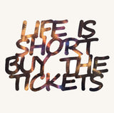 Life is Short Buy the Tickets Cut-Out Metal Art