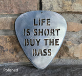 Life is Short Buy the Bass Guitar Pick Metal Art