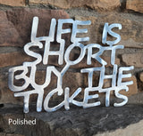 Life is Short Buy the Tickets Cut-Out Metal Art