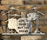 Life is Short Buy the Drums Drum Set Metal Art