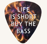 Life is Short Buy the Bass Guitar Pick Metal Art