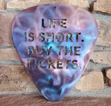 Life is Short Buy the Tickets Guitar Pick Metal Art