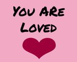 You Are Loved