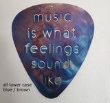 Music is What Feelings Sound Like Guitar Pick Metal Art