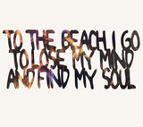 To the Beach I Go to Lose My Mind and Find My Soul Metal Sculpture