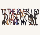 To the River I Go to Lose My Mind and Find My Soul Metal Sculpture - 16"