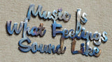Music Is What Feelings Sound Like Metal Art - Mountain Metal Arts