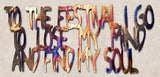 To the Festival I Go to Lose My Mind and Find My Soul Metal Art - 16" - Mountain Metal Arts