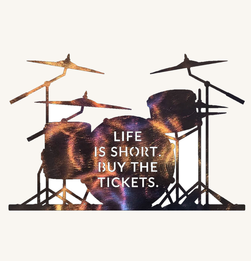 Life is Short Buy the Tickets Drum Set Metal Art