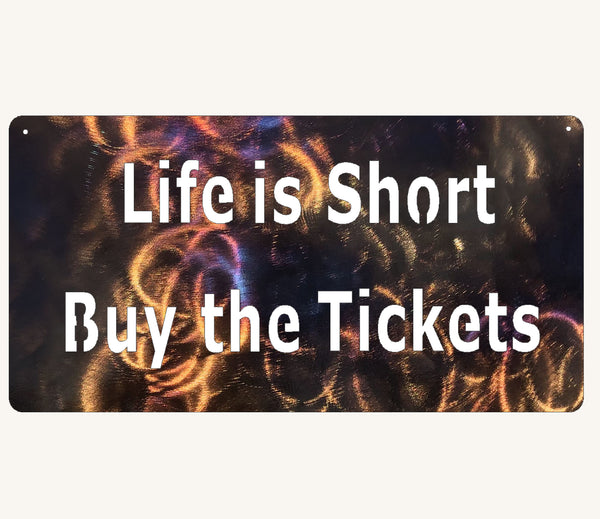 Life is Short, Buy the Tickets Metal Art Rectangle