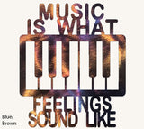 Music is What Feelings Sound Like Piano Metal Art