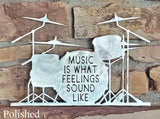Music is What Feelings Sound Like with Drum Set Metal Art
