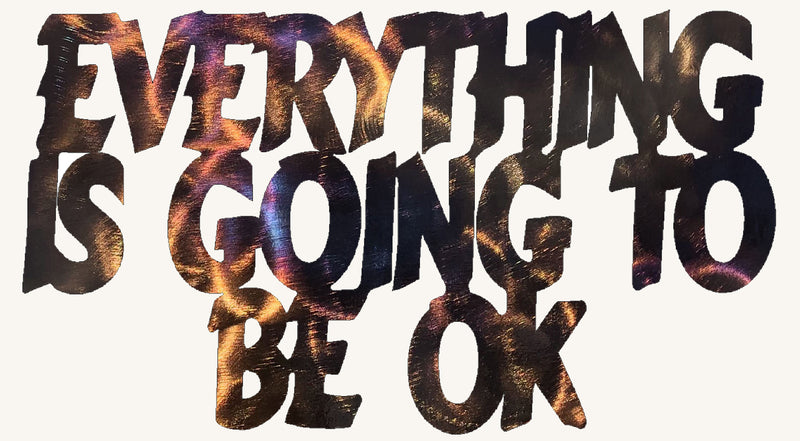 Everything Is Going To Be OK Metal Art