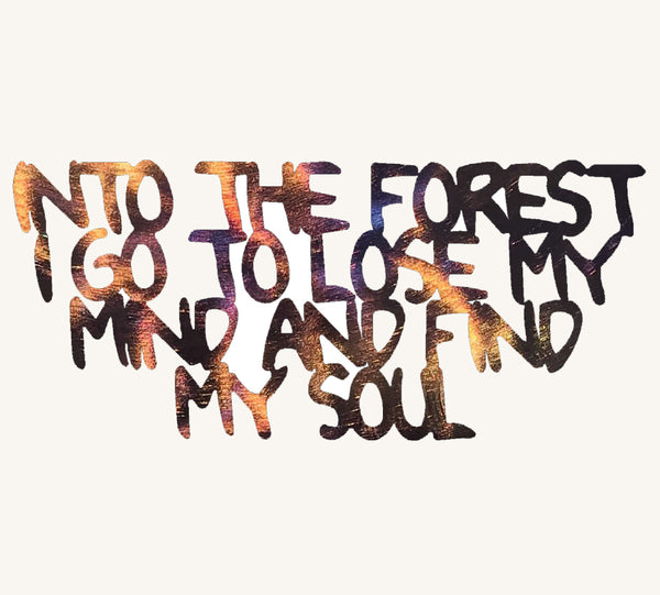 Into the Forest I Go to Lose My Mind and Find My Soul - Metal Art