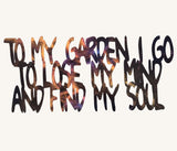 To My Garden I Go To Lose My Mind and Find My Soul Metal Gardening Sculpture