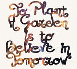 To Plant A Garden is to Believe in Tomorrow Metal Art