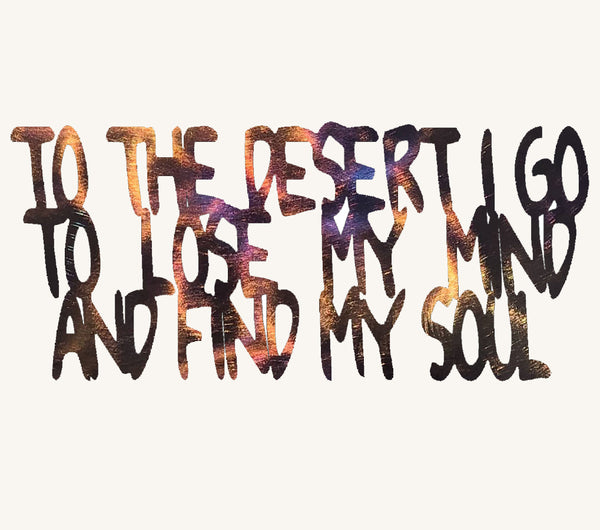To The Desert I Go To Lose My Mind and Find My Soul Metal Art