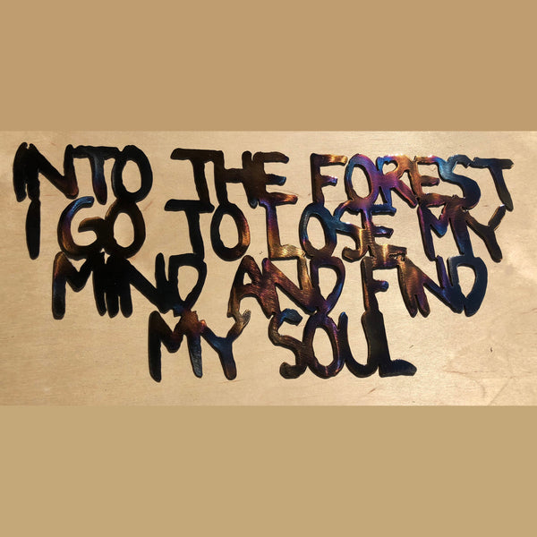 Into the Forest I Go to Lose My Mind and Find My Soul - Metal Art 12" - Mountain Metal Arts