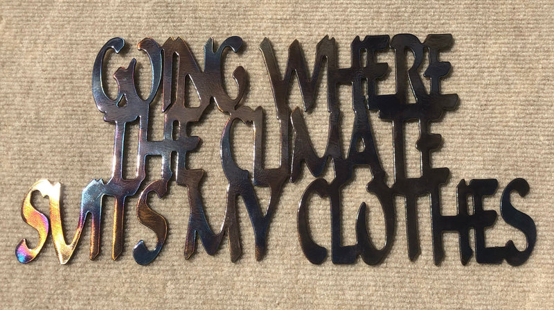 Going Where the Climate Suits My Clothes Metal Art - 15" - Mountain Metal Arts