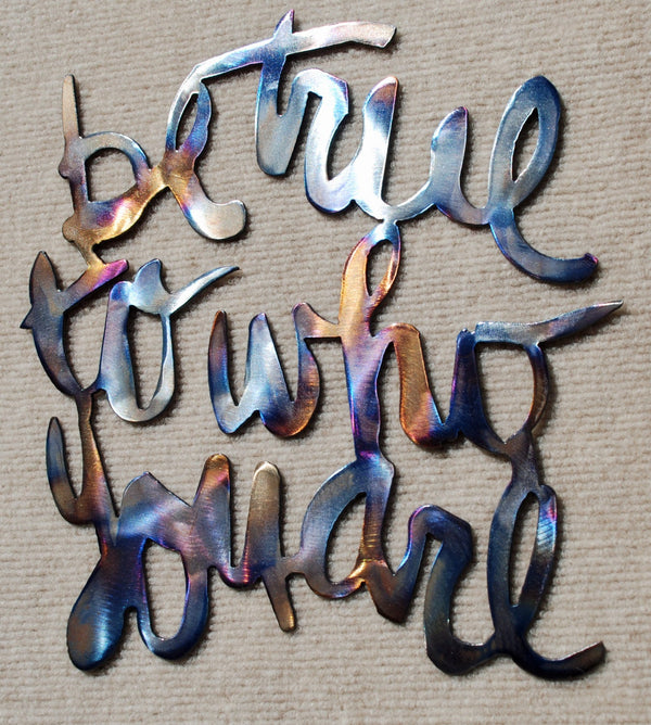 Be True To Who You Are Metal Art - 13" - Mountain Metal Arts